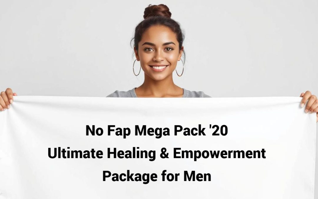 NoFapMegaPack2020: Ultimate Healing & Empowerment Package for Men