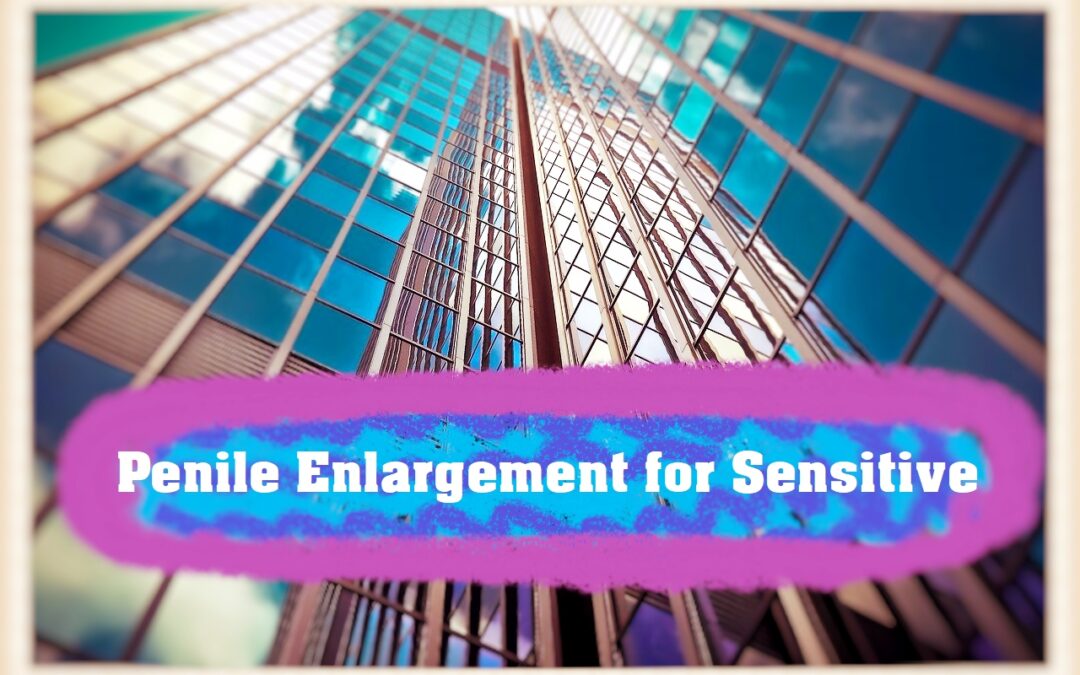 Penile Enlargement for Sensitive