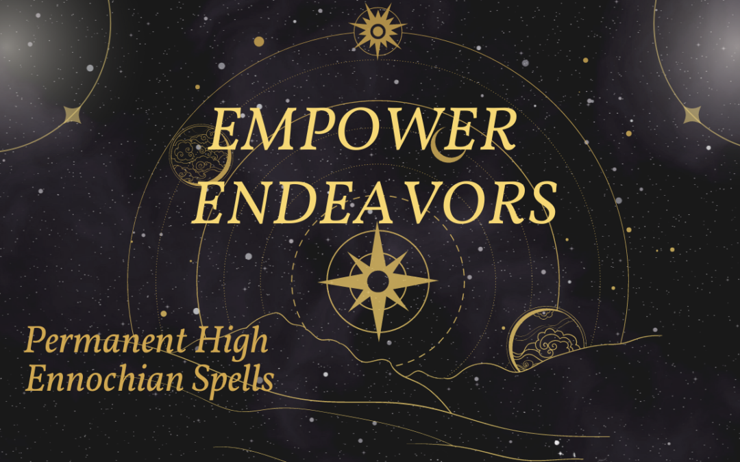 Empower Endeavors – Permanent High Ennochian Spell