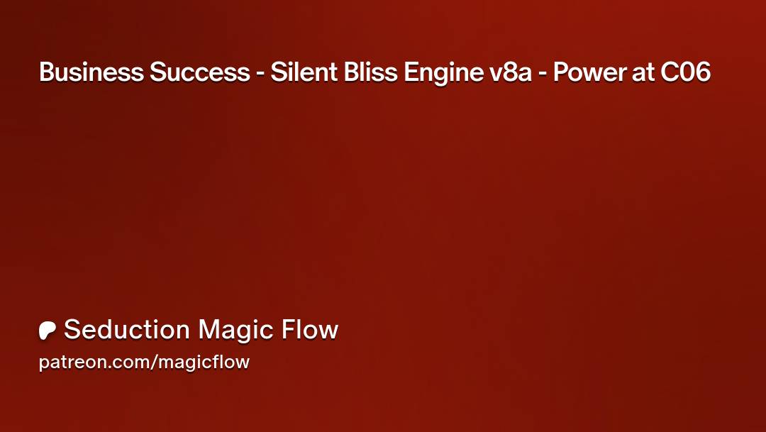 Business Success – Silent Bliss Engine v8a – Power at C06
